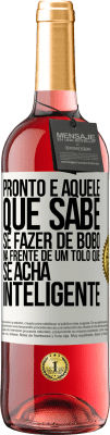 29,95 € Envio grátis | Vinho rosé Edição ROSÉ Pronto é aquele que sabe se fazer de bobo ... na frente de um tolo que se acha inteligente Etiqueta Branca. Etiqueta personalizável Vinho jovem Colheita 2025 Tempranillo