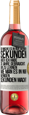 29,95 € Kostenloser Versand | Roséwein ROSÉ Ausgabe Ich mache es in nur wenigen Sekunden, aber ich habe 30 Jahre gebraucht, um zu lernen, wie man es in nur wenigen Sekunden Weißes Etikett. Anpassbares Etikett Junger Wein Ernte 2024 Tempranillo