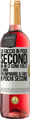 29,95 € Spedizione Gratuita | Vino rosato Edizione ROSÉ Lo faccio in pochi secondi, ma mi ci sono voluti 30 anni per imparare a farlo in pochi secondi Etichetta Bianca. Etichetta personalizzabile Vino giovane Raccogliere 2023 Tempranillo