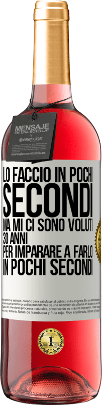 29,95 € Spedizione Gratuita | Vino rosato Edizione ROSÉ Lo faccio in pochi secondi, ma mi ci sono voluti 30 anni per imparare a farlo in pochi secondi Etichetta Bianca. Etichetta personalizzabile Vino giovane Raccogliere 2025 Tempranillo