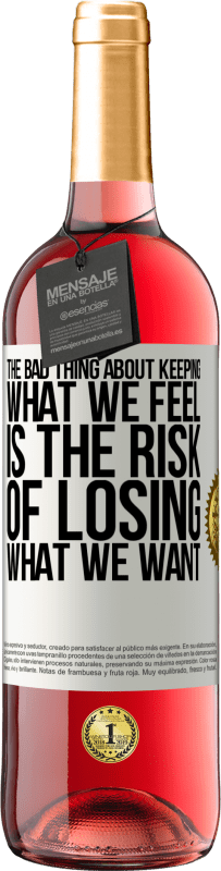 29,95 € Free Shipping | Rosé Wine ROSÉ Edition The bad thing about keeping what we feel is the risk of losing what we want White Label. Customizable label Young wine Harvest 2023 Tempranillo