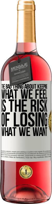 29,95 € Free Shipping | Rosé Wine ROSÉ Edition The bad thing about keeping what we feel is the risk of losing what we want White Label. Customizable label Young wine Harvest 2024 Tempranillo