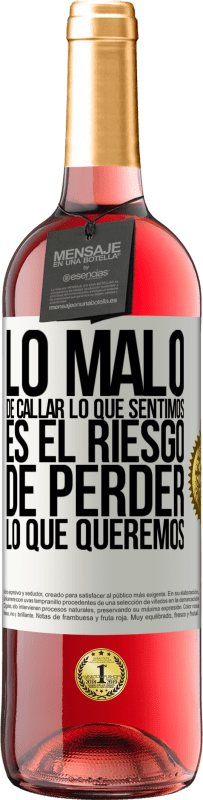 29,95 € Envío gratis | Vino Rosado Edición ROSÉ Lo malo de callar lo que sentimos, es el riesgo de perder lo que queremos Etiqueta Blanca. Etiqueta personalizable Vino joven Cosecha 2024 Tempranillo