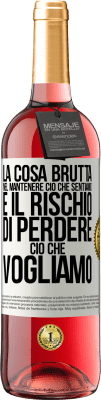 29,95 € Spedizione Gratuita | Vino rosato Edizione ROSÉ La cosa brutta nel mantenere ciò che sentiamo è il rischio di perdere ciò che vogliamo Etichetta Bianca. Etichetta personalizzabile Vino giovane Raccogliere 2024 Tempranillo