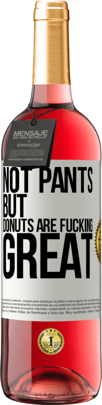 29,95 € Free Shipping | Rosé Wine ROSÉ Edition Not pants, but donuts are fucking great White Label. Customizable label Young wine Harvest 2023 Tempranillo