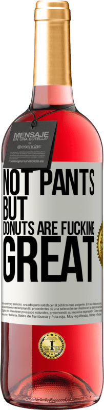 29,95 € Free Shipping | Rosé Wine ROSÉ Edition Not pants, but donuts are fucking great White Label. Customizable label Young wine Harvest 2025 Tempranillo