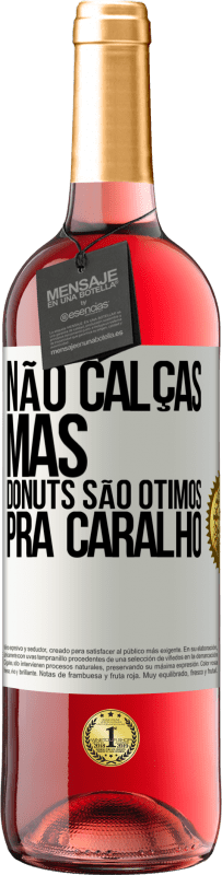 29,95 € Envio grátis | Vinho rosé Edição ROSÉ Não calças, mas donuts são ótimos pra caralho Etiqueta Branca. Etiqueta personalizável Vinho jovem Colheita 2023 Tempranillo