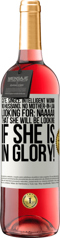 29,95 € 免费送货 | 桃红葡萄酒 ROSÉ版 可爱，单身，聪明的女人，没有丈夫，没有岳母，正在寻找：Naaaaa！如果你有荣耀，你会寻找什么！ 白标. 可自定义的标签 青年酒 收成 2025 Tempranillo