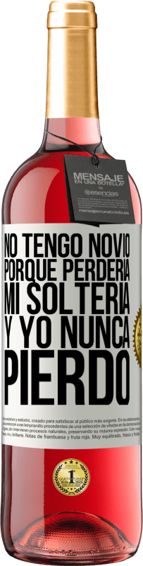 29,95 € Envío gratis | Vino Rosado Edición ROSÉ No tengo novio porque perdería mi soltería y yo nunca pierdo Etiqueta Blanca. Etiqueta personalizable Vino joven Cosecha 2023 Tempranillo