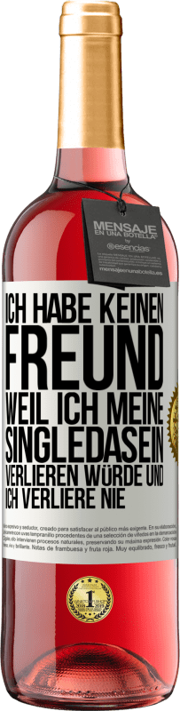 29,95 € Kostenloser Versand | Roséwein ROSÉ Ausgabe Ich habe keinen Freund, weil ich meine Singledasein verlieren würde und ich verliere nie Weißes Etikett. Anpassbares Etikett Junger Wein Ernte 2024 Tempranillo