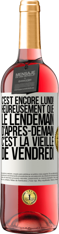 29,95 € Envoi gratuit | Vin rosé Édition ROSÉ C'est encore lundi! Heureusement que le lendemain d'après-demain, c'est la vieille de vendredi Étiquette Blanche. Étiquette personnalisable Vin jeune Récolte 2024 Tempranillo