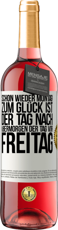 29,95 € Kostenloser Versand | Roséwein ROSÉ Ausgabe Schon wieder Montag! Zum Glück ist der Tag nach Übermorgen der Tag vor Freitag Weißes Etikett. Anpassbares Etikett Junger Wein Ernte 2024 Tempranillo