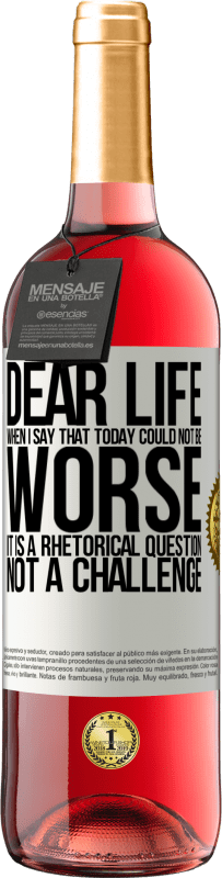 29,95 € Free Shipping | Rosé Wine ROSÉ Edition Dear life, When I say that today could not be worse, it is a rhetorical question, not a challenge White Label. Customizable label Young wine Harvest 2025 Tempranillo