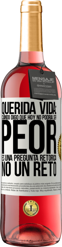 29,95 € Envío gratis | Vino Rosado Edición ROSÉ Querida vida: Cuando digo que hoy no podría ser peor, es una pregunta retórica, no un reto Etiqueta Blanca. Etiqueta personalizable Vino joven Cosecha 2024 Tempranillo