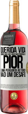 29,95 € Envio grátis | Vinho rosé Edição ROSÉ Querida vida, Quando digo que hoje não poderia ser pior, é uma pergunta retórica, não um desafio Etiqueta Branca. Etiqueta personalizável Vinho jovem Colheita 2025 Tempranillo