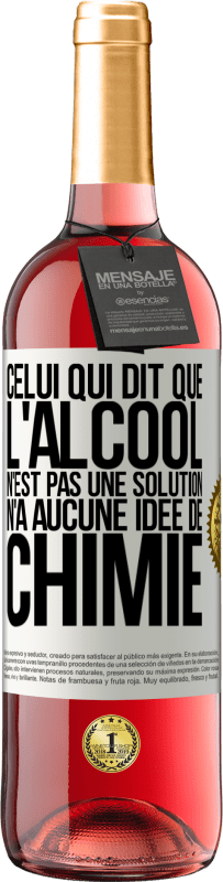 29,95 € Envoi gratuit | Vin rosé Édition ROSÉ Celui qui dit que l'alcool n'est pas une solution n'a aucune idée de chimie Étiquette Blanche. Étiquette personnalisable Vin jeune Récolte 2024 Tempranillo