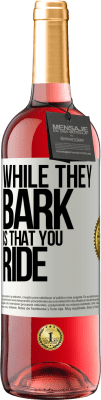 29,95 € Free Shipping | Rosé Wine ROSÉ Edition While they bark is that you ride White Label. Customizable label Young wine Harvest 2024 Tempranillo