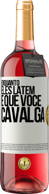 29,95 € Envio grátis | Vinho rosé Edição ROSÉ Enquanto eles latem é que você cavalga Etiqueta Branca. Etiqueta personalizável Vinho jovem Colheita 2023 Tempranillo