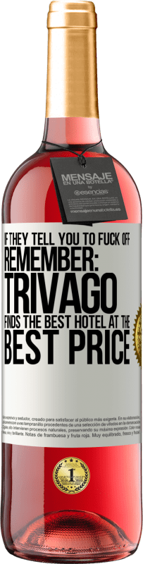 29,95 € Free Shipping | Rosé Wine ROSÉ Edition If they tell you to fuck off, remember: Trivago finds the best hotel at the best price White Label. Customizable label Young wine Harvest 2024 Tempranillo