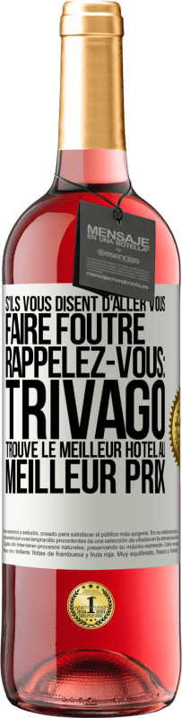 29,95 € Envoi gratuit | Vin rosé Édition ROSÉ S'ils vous disent d'aller vous faire foutre, rappelez-vous: Trivago trouve le meilleur hôtel au meilleur prix Étiquette Blanche. Étiquette personnalisable Vin jeune Récolte 2025 Tempranillo