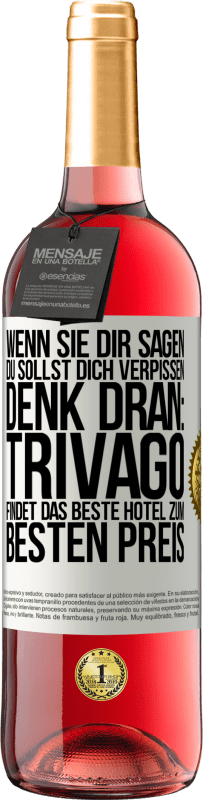 29,95 € Kostenloser Versand | Roséwein ROSÉ Ausgabe Wenn sie dir sagen, du sollst dich verpissen, denk dran: Trivago findet das beste Hotel zum besten Preis Weißes Etikett. Anpassbares Etikett Junger Wein Ernte 2023 Tempranillo