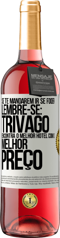 29,95 € Envio grátis | Vinho rosé Edição ROSÉ Se te mandarem ir se foder, lembre-se: Trivago encontra o melhor hotel com o melhor preço Etiqueta Branca. Etiqueta personalizável Vinho jovem Colheita 2024 Tempranillo