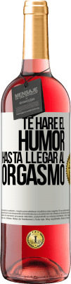 29,95 € Envío gratis | Vino Rosado Edición ROSÉ Te haré el humor hasta llegar al orgasmo Etiqueta Blanca. Etiqueta personalizable Vino joven Cosecha 2024 Tempranillo