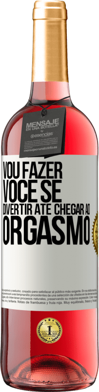 29,95 € Envio grátis | Vinho rosé Edição ROSÉ Vou fazer você se divertir até chegar ao orgasmo Etiqueta Branca. Etiqueta personalizável Vinho jovem Colheita 2024 Tempranillo