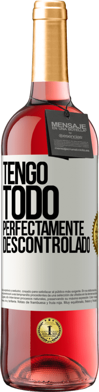 29,95 € Envío gratis | Vino Rosado Edición ROSÉ Tengo todo perfectamente descontrolado Etiqueta Blanca. Etiqueta personalizable Vino joven Cosecha 2023 Tempranillo