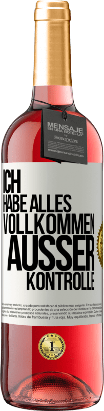 29,95 € Kostenloser Versand | Roséwein ROSÉ Ausgabe Ich habe alles vollkommen außer Kontrolle Weißes Etikett. Anpassbares Etikett Junger Wein Ernte 2023 Tempranillo