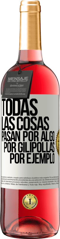 29,95 € Envío gratis | Vino Rosado Edición ROSÉ Todas las cosas pasan por algo, por gilipollas por ejemplo Etiqueta Blanca. Etiqueta personalizable Vino joven Cosecha 2023 Tempranillo