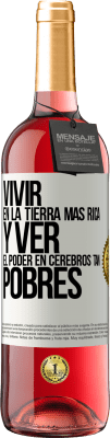 29,95 € Envío gratis | Vino Rosado Edición ROSÉ Vivir en la tierra más rica y ver el poder en cerebros tan pobres Etiqueta Blanca. Etiqueta personalizable Vino joven Cosecha 2023 Tempranillo