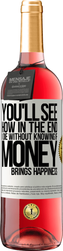 29,95 € Free Shipping | Rosé Wine ROSÉ Edition You'll see how in the end I die without knowing if money brings happiness White Label. Customizable label Young wine Harvest 2025 Tempranillo