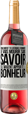 29,95 € Envoi gratuit | Vin rosé Édition ROSÉ Finalement, tu verras comment je vais mourir sans savoir si l'argent apporte le bonheur Étiquette Blanche. Étiquette personnalisable Vin jeune Récolte 2025 Tempranillo