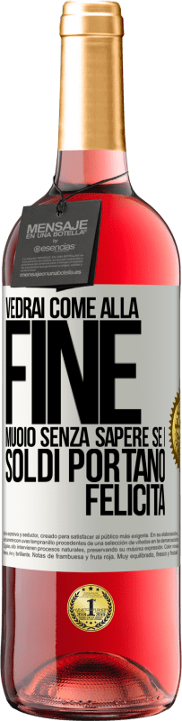 29,95 € Spedizione Gratuita | Vino rosato Edizione ROSÉ Vedrai come alla fine muoio senza sapere se i soldi portano felicità Etichetta Bianca. Etichetta personalizzabile Vino giovane Raccogliere 2025 Tempranillo