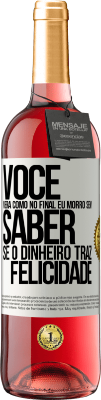 29,95 € Envio grátis | Vinho rosé Edição ROSÉ Você verá como no final eu morro sem saber se o dinheiro traz felicidade Etiqueta Branca. Etiqueta personalizável Vinho jovem Colheita 2024 Tempranillo