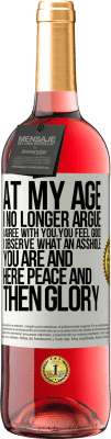 29,95 € Free Shipping | Rosé Wine ROSÉ Edition At my age I no longer argue, I agree with you, you feel good, I observe what an asshole you are and here peace and then glory White Label. Customizable label Young wine Harvest 2025 Tempranillo