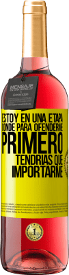 29,95 € Envío gratis | Vino Rosado Edición ROSÉ Estoy en una etapa donde para ofenderme, primero tendrías que importarme Etiqueta Amarilla. Etiqueta personalizable Vino joven Cosecha 2025 Tempranillo