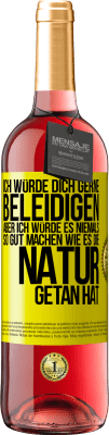 29,95 € Kostenloser Versand | Roséwein ROSÉ Ausgabe Ich würde dich gerne beleidigen, aber ich würde es niemals so gut machen wie es die Natur getan hat Gelbes Etikett. Anpassbares Etikett Junger Wein Ernte 2025 Tempranillo