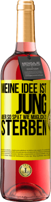 29,95 € Kostenloser Versand | Roséwein ROSÉ Ausgabe Meine Idee ist, jung, aber so spät wie möglich, zu sterben Gelbes Etikett. Anpassbares Etikett Junger Wein Ernte 2025 Tempranillo