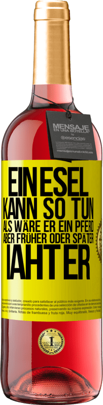 29,95 € Kostenloser Versand | Roséwein ROSÉ Ausgabe Ein Esel kann so tun, als wäre er ein Pferd, aber früher oder später iaht er Gelbes Etikett. Anpassbares Etikett Junger Wein Ernte 2025 Tempranillo