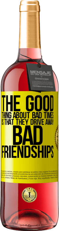 29,95 € Free Shipping | Rosé Wine ROSÉ Edition The good thing about bad times is that they drive away bad friendships Yellow Label. Customizable label Young wine Harvest 2024 Tempranillo