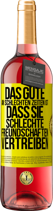 29,95 € Kostenloser Versand | Roséwein ROSÉ Ausgabe Das Gute an schlechten Zeiten ist, dass sie schlechte Freundschaften vertreiben Gelbes Etikett. Anpassbares Etikett Junger Wein Ernte 2024 Tempranillo