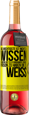 29,95 € Kostenloser Versand | Roséwein ROSÉ Ausgabe Das Wichtigste ist, nicht zu wissen, sondern die Telefonnummer von der Person zu haben, die es weiß Gelbes Etikett. Anpassbares Etikett Junger Wein Ernte 2025 Tempranillo