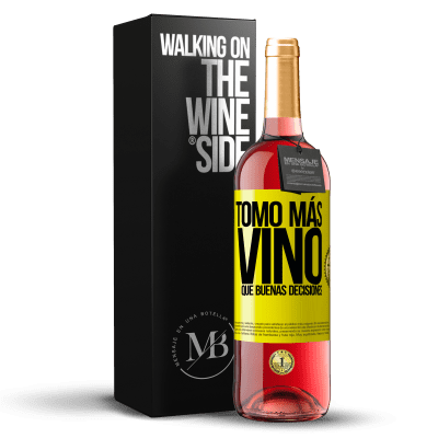 «Tomo más vino que buenas decisiones» Edición ROSÉ