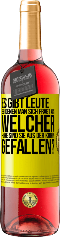 29,95 € Kostenloser Versand | Roséwein ROSÉ Ausgabe Es gibt Leute, bei denen man sich fragt: Aus welcher Höhe sind sie aus der Krippe gefallen? Gelbes Etikett. Anpassbares Etikett Junger Wein Ernte 2024 Tempranillo