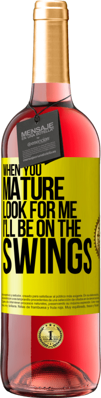 29,95 € Free Shipping | Rosé Wine ROSÉ Edition When you mature look for me. I'll be on the swings Yellow Label. Customizable label Young wine Harvest 2023 Tempranillo
