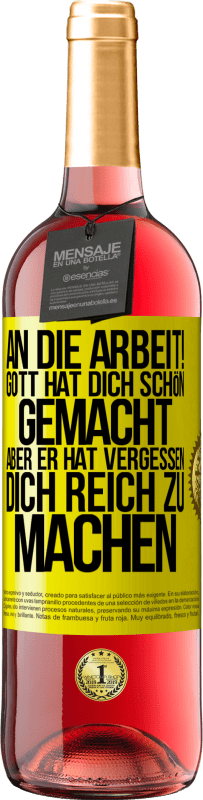 29,95 € Kostenloser Versand | Roséwein ROSÉ Ausgabe An die Arbeit! Gott hat dich schön gemacht, aber er hat vergessen, dich reich zu machen Gelbes Etikett. Anpassbares Etikett Junger Wein Ernte 2024 Tempranillo