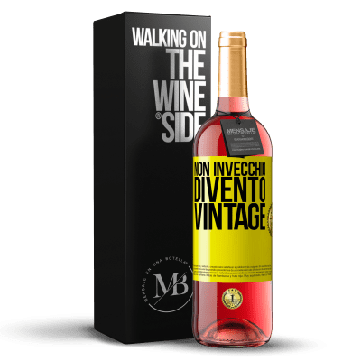 «Non invecchio, divento vintage» Edizione ROSÉ