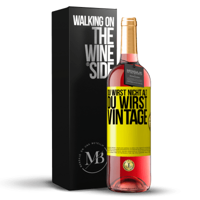 «Du wirst nicht alt, du wirst Vintage» ROSÉ Ausgabe